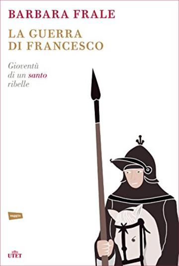 La guerra di Francesco: Gioventù di un santo ribelle